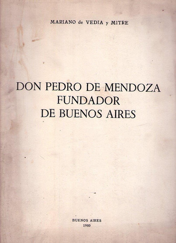 Don Pedro De Mendoza Fundador De Buenos Aires* Vedia Y Mitre