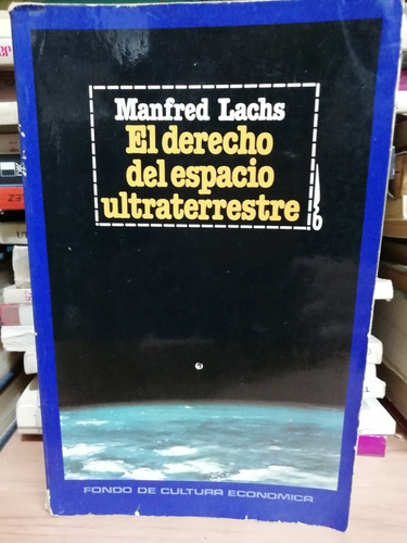 El Derecho Del Espacio Ultraterrestre/ Manfred Lachs