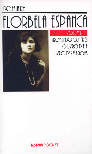 Poesia de Florbela espanca – vol. 1, de Espanca, Florbela. Série L&PM Pocket (297), vol. 297. Editora Publibooks Livros e Papeis Ltda., capa mole em português, 2002