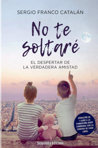 Libro: No Te Soltaré: El Despertar De La Verdadera Amistad (
