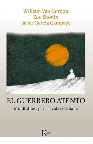 El Guerrero Atento . Mindfulness Para La Vida Cotidiana