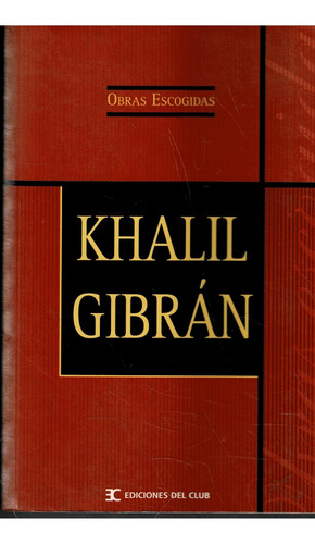 Obras Escogidas Khalil Gibran - Ediciones Del Club 