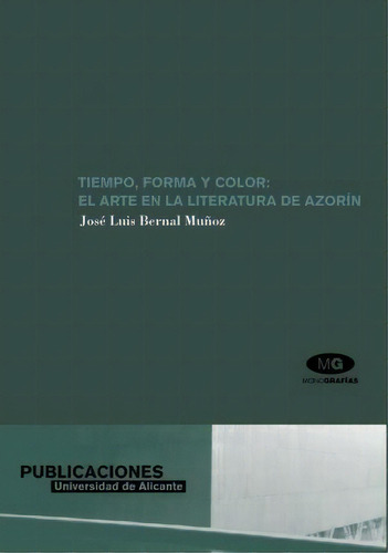 Tiempo, Forma Y Color: El Arte En La Literatura De Azorín, De José Luis  Bernal Muñoz. Editorial Publicacions Universitat Alacant En Español