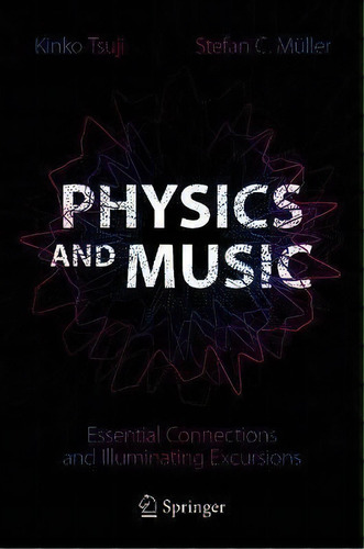 Physics And Music : Essential Connections And Illuminating Excursions, De Kinko Tsuji. Editorial Springer Nature Switzerland Ag, Tapa Dura En Inglés