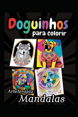 Doguinhos Para Colorir: (mandalas Arte Terapia)