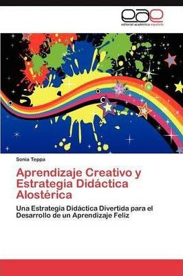 Aprendizaje Creativo Y Estrategia Didactica Alosterica - ...