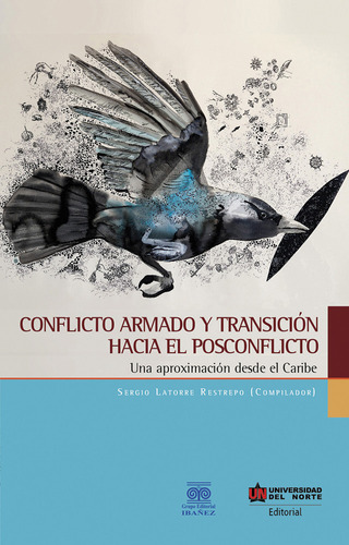 Conflicto Armado Y Transicion Hacia El Posconflicto, De Latorre Restrepo, Sergio. Editorial Universidad Del Norte, Tapa Blanda, Edición 1 En Español, 2018