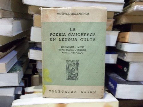 La Poesía Gauchesca En Lengua Culta Echeverria, Mitre Etc
