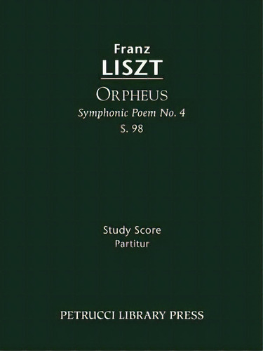 Orpheus (symphonic Poem No.4), S.98, De Franz Liszt. Editorial Petrucci Library Press, Tapa Blanda En Inglés