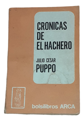 Crónicas De El Hachero / Julio César Puppo- Arca 1968