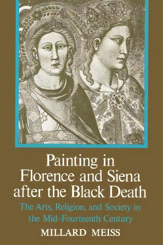 Painting In Florence And Siena After The Black Death, De Millard Meiss. Editorial Princeton University Press, Tapa Blanda En Inglés