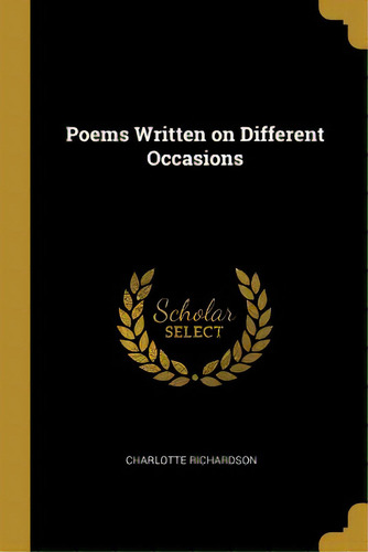 Poems Written On Different Occasions, De Richardson, Charlotte. Editorial Wentworth Pr, Tapa Blanda En Inglés