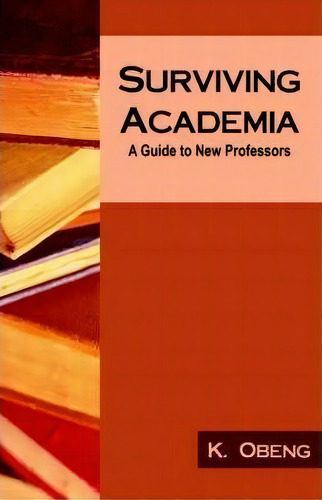 Surviving Academia, De Kofi Obeng. Editorial Universal Publishers, Tapa Blanda En Inglés