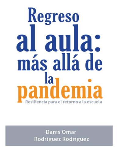 Libro: Regreso Al Aula: Más Allá De La Pandemia: Resiliencia