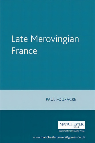 Late Merovingian France, De Paul Fouracre. Editorial Manchester University Press, Tapa Blanda En Inglés