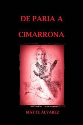 De Paria A Cimarrona / Mayte Alvarez