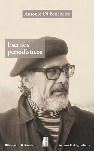 Escritos Periodísticos 1943-1986, Di Benedetto, Ed. Ah