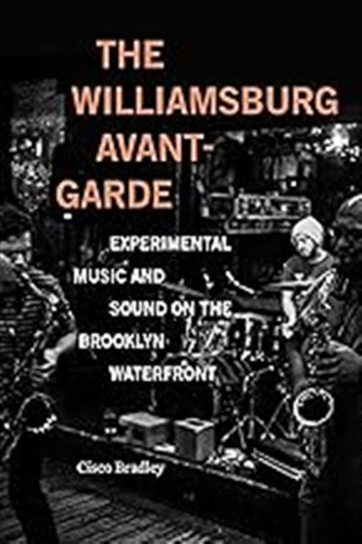 The Williamsburg Avant-garde: Experimental Music And Sound O