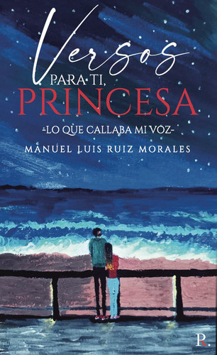 Versos Para Ti Princesa (lo Que Callaba Mi Voz), De Ruiz Morales, Manuel Luis. Editorial Punto Rojo Editorial, Tapa Blanda En Español