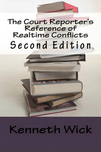The Court Reporter's Reference Of Realtime Conflicts, De Wick, Kenneth A.., Vol. 1. Editorial Createspace, Tapa Blanda, Edición Second Edition En Inglés