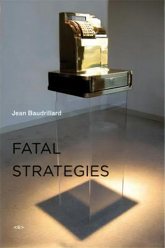 Fatal Strategies, De Jean Baudrillard., Vol. 1. Editorial Semiotext E, Tapa Blanda En Inglés