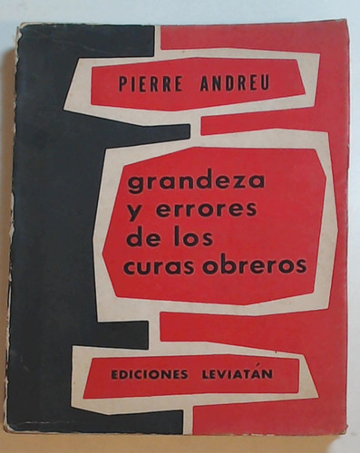 Grandeza Y Errores De Los Curas Obreros - Andreu, Pierre