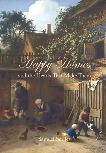 Happy Homes And The Hearts That Make Them, De Smiles, Samuel, Jr.. Editorial Editorium, Tapa Blanda En Inglés
