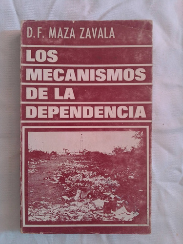 Los Mecanismos De La Dependencia. D.f. Maza Zavala