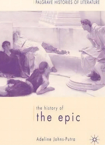 The History Of The Epic, De Adeline Johns-putra. Editorial Palgrave Usa, Tapa Dura En Inglés