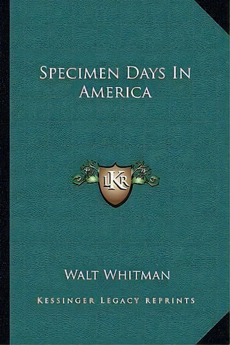 Specimen Days In America, De Walt Whitman. Editorial Kessinger Publishing, Tapa Blanda En Inglés