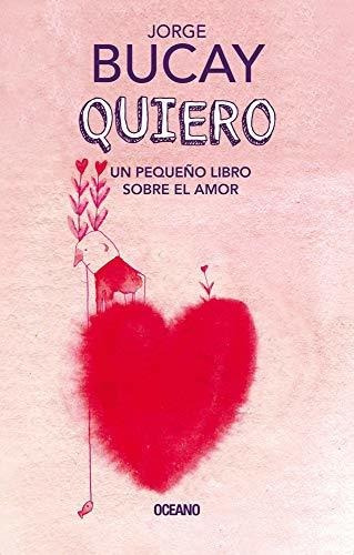Libro : Quiero Un Pequeño Libro Sobre El Amor - Bucay,...