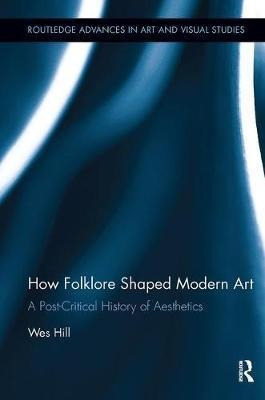 How Folklore Shaped Modern Art : A Post-critical History ...