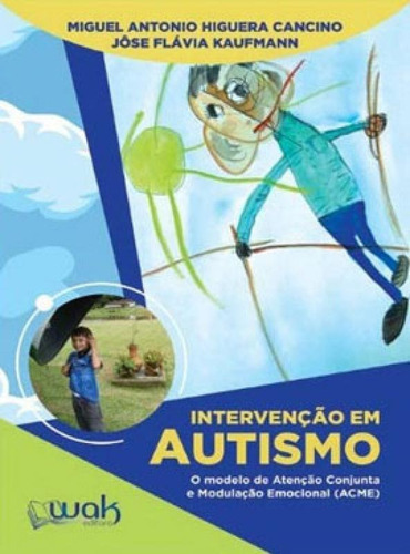 Intervenção Em Autismo: O Modelo De Atenção Conjunta E Modulação Emocional, De Cancino, Miguel Antonio Higuera. Editora Wak Editora, Capa Mole, Edição 1ª Edição - 2018 Em Português