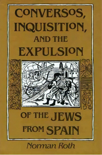 Conversos, Inquisition, And The Expulsion Of The Jews From Spain, De Norman Roth. Editorial University Wisconsin Press, Tapa Blanda En Inglés