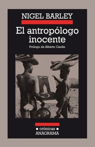 EL ANTROPOLOGO INOCENTE, de BARLEY, NIGEL., vol. Volumen Unico. Editorial Anagrama en español, 2010