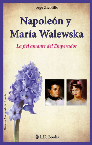 Napoleón Y María Walewska. La Fiel Amante Del Emperador - Jo