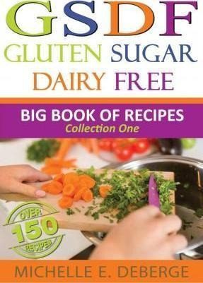 Gluten Sugar Dairy Free : Big Book Of Recipes - Michelle E D