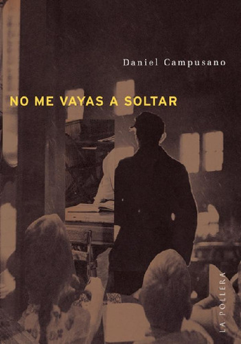 Libro - No Me Vayas  A Soltar, De Daniel Campusano. Editori