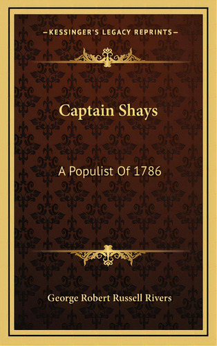 Captain Shays: A Populist Of 1786, De Rivers, George Robert Russell. Editorial Kessinger Pub Llc, Tapa Dura En Inglés