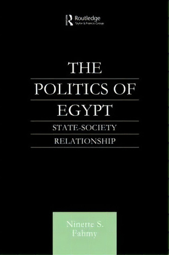 The Politics Of Egypt, De Ninette S. Fahmy. Editorial Taylor Francis Ltd, Tapa Blanda En Inglés