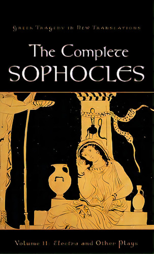 The Complete Sophocles, Volume Ii: Electra And Other Plays, De Sophocles. Editorial Oxford Univ Pr, Tapa Dura En Inglés