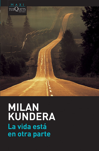 La Vida Está En Otra Parte, de Kundera, Milan. Serie Maxi Editorial Tusquets México, tapa blanda en español, 2016