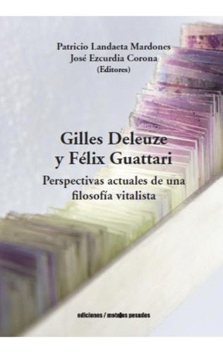 Gilles Deleuze Y Feliz Guattari Perspectivas Actuales De Una