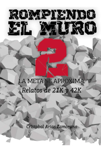 Libro: Rompiendo El Muro 2: La Meta Se Aproxima: Relatos De