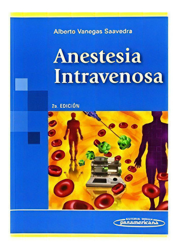 Anestesia Intravenosa, De Alberto Vanegas Saavedra. Editorial Médica Panamericana En Español