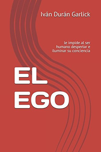 Libro : El Ego Le Impide Al Ser Humano Despertar E Iluminar