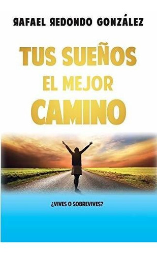 Tus Sueños El Mejor Camino: ¿vives O Sobrevives?