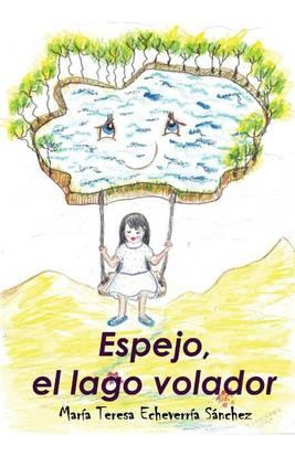 Libro Espejo, El Lago Volador - Maria Teresa Echeverria S...