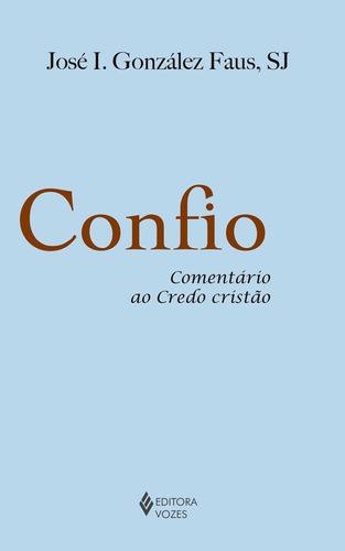 Confio: Comentário ao Credo cristão, de Faus, José I. Gonzalez. Editora Vozes Ltda., capa mole em português, 2015