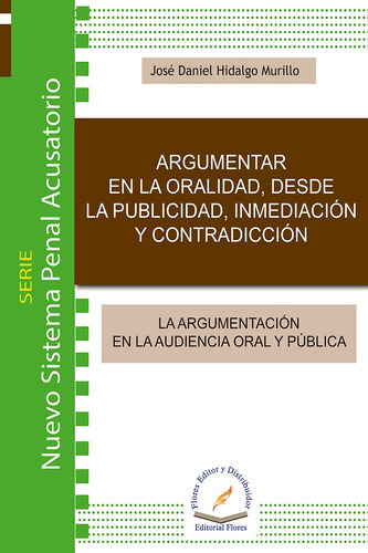 Argumentar En La Oralidad, De José Daniel Hidalgo Murillo., Vol. 01. Editorial Flores Editor Y Distribuidor, Tapa Blanda En Español, 2015